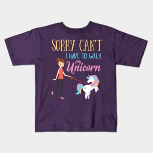 Sorry Can't I have to walk My Unicorn Funny Kids T-Shirt